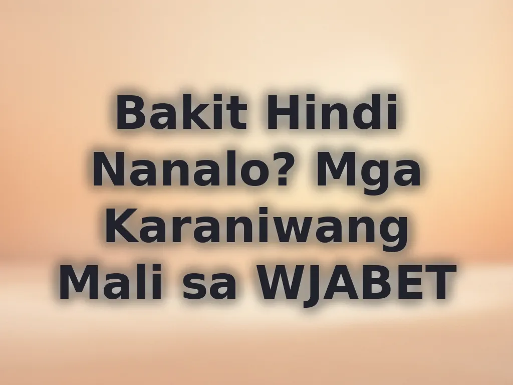 Bakit Hindi Nanalo? Mga Karaniwang Mali sa WJABET