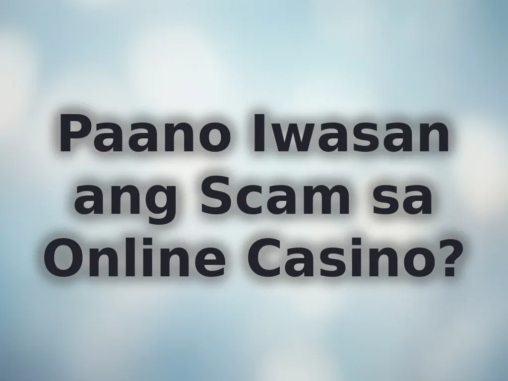 Paano Iwasan ang Scam sa Online Casino?