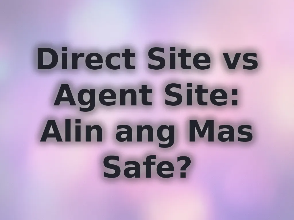 Direct Site vs Agent Site: Alin ang Mas Safe?